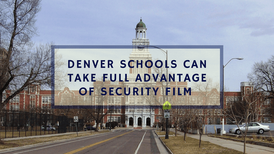 Denver Schools Can Take Full Advantage of Security Film