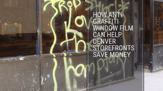 How Anti-Graffiti Window Film Can Help Denver Storefronts Save Money