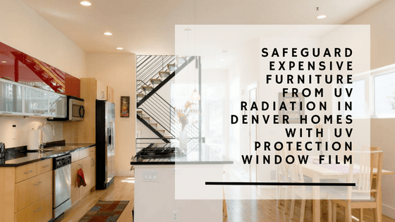 Safeguard Expensive Furniture from UV Radiation in Denver Homes with UV Protection Window Film