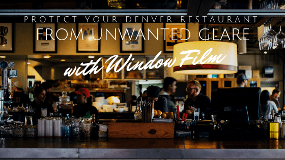 Protect Your Denver Restaurant from Unwanted Glare with Window Film