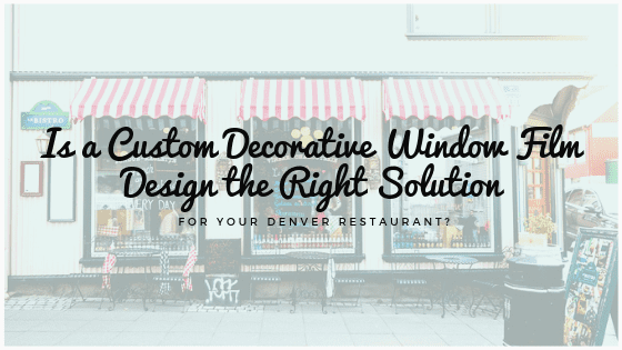 custom decorative window film denver restaurant
