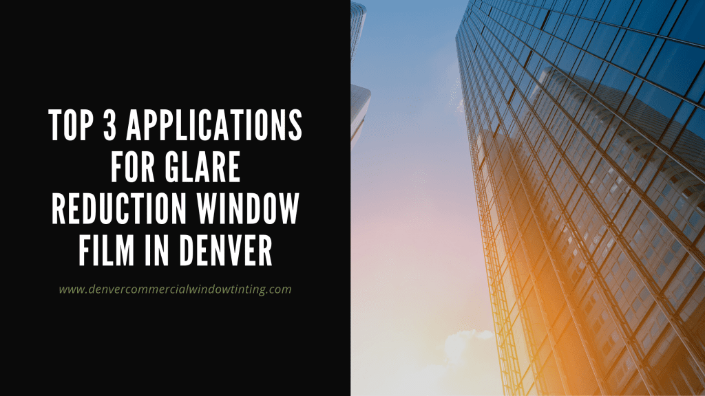 applications glare reduction window film denver